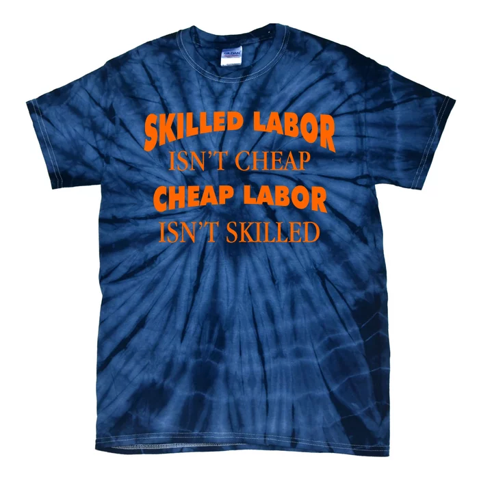 Skilled Labor Isnt Cheap Cheap Labor Isnt Skilled Tie-Dye T-Shirt