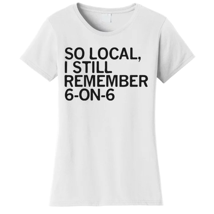 So Local I Still Remember 6 On 6 Basketball Women's T-Shirt