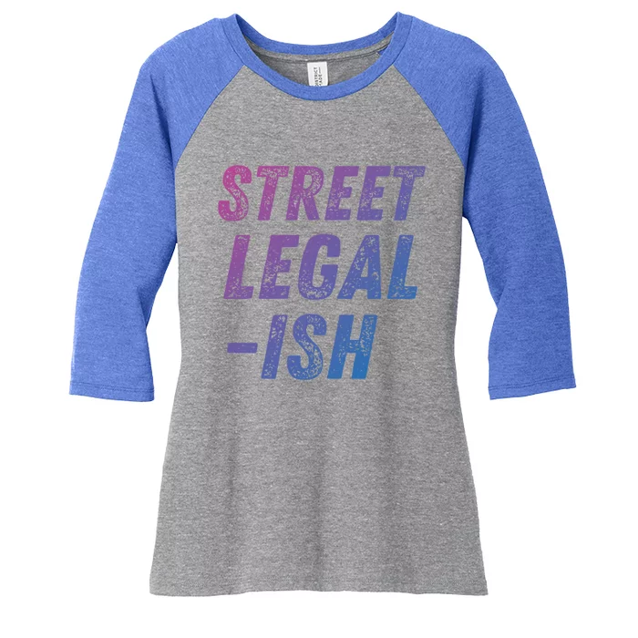 Street Legal Ish Mechanic Drag Racing Hot Rod Low Rider Car Gift Women's Tri-Blend 3/4-Sleeve Raglan Shirt