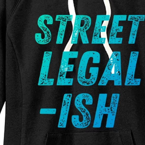 Street Legal Ish Mechanic Drag Racing Hot Rod Low Rider Car Cool Gift Women's Fleece Hoodie