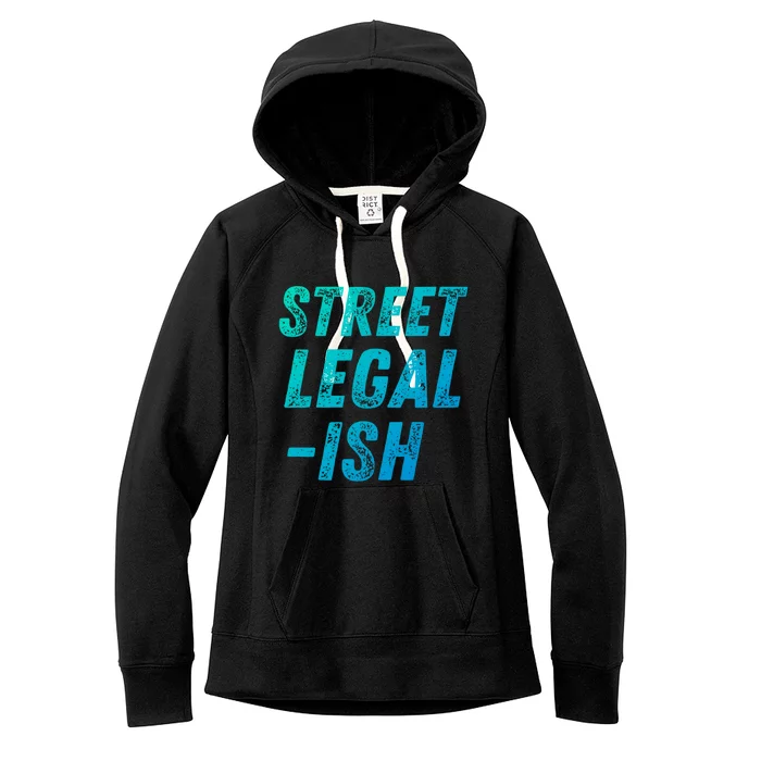 Street Legal Ish Mechanic Drag Racing Hot Rod Low Rider Car Cool Gift Women's Fleece Hoodie