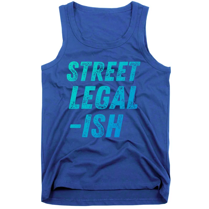 Street Legal Ish Mechanic Drag Racing Hot Rod Low Rider Car Cool Gift Tank Top