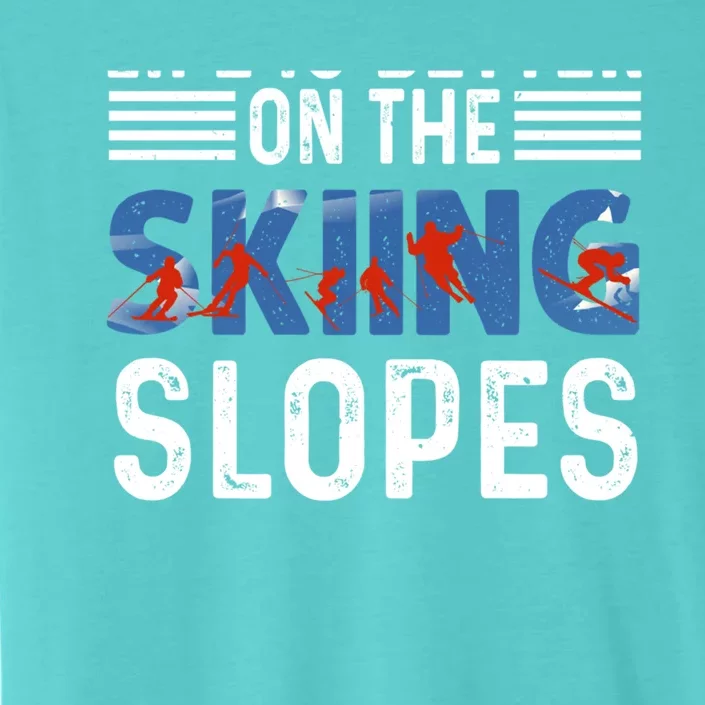 Skiing Life Is Better On The Slopes Gift ChromaSoft Performance T-Shirt