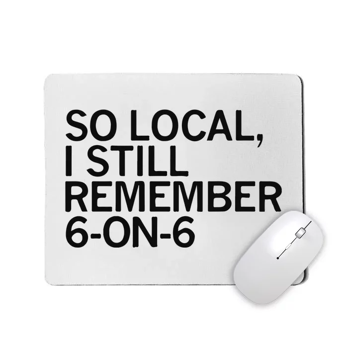 So Local I Still Remember 6 On 6 Basketball Mousepad