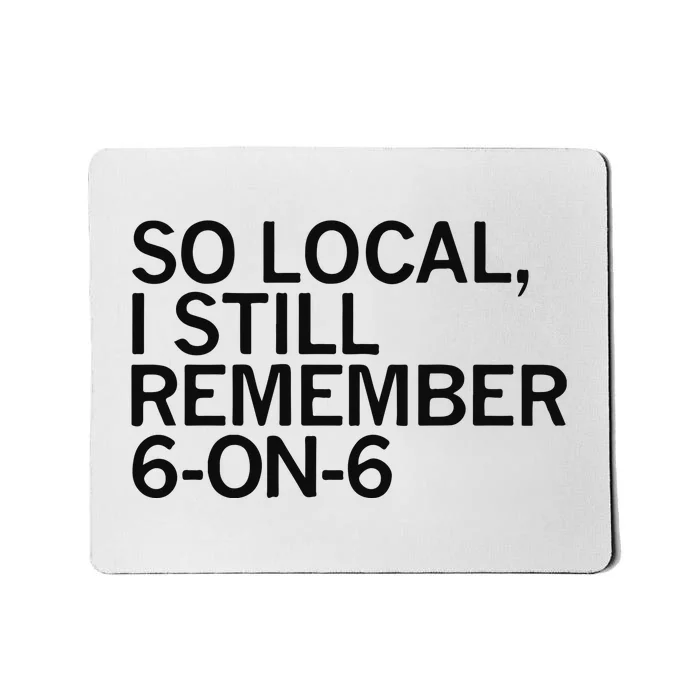 So Local I Still Remember 6 On 6 Basketball Mousepad