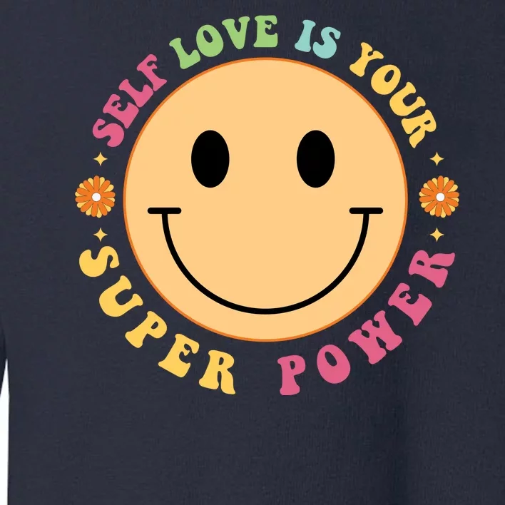 Self Love Is Your Super Power Smile Face Toddler Sweatshirt