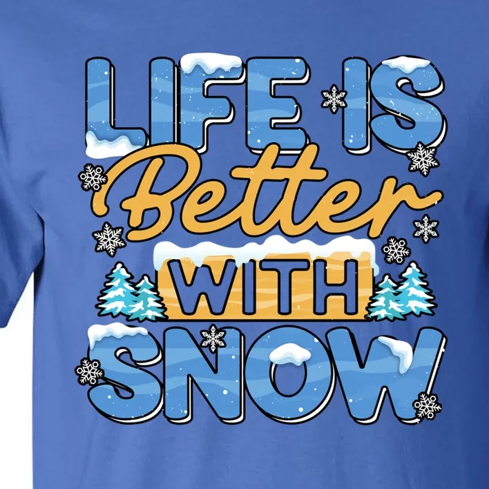 Snow Life Is Better Funny Winter Season Snowfall Gift Tall T-Shirt