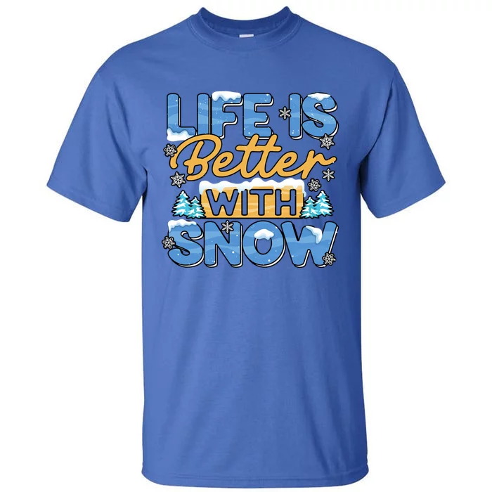 Snow Life Is Better Funny Winter Season Snowfall Gift Tall T-Shirt