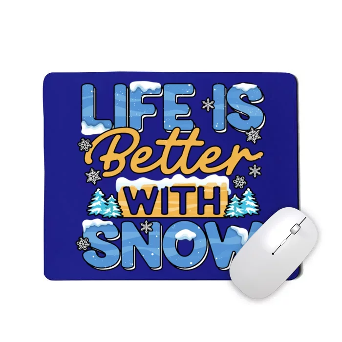 Snow Life Is Better Funny Winter Season Snowfall Gift Mousepad