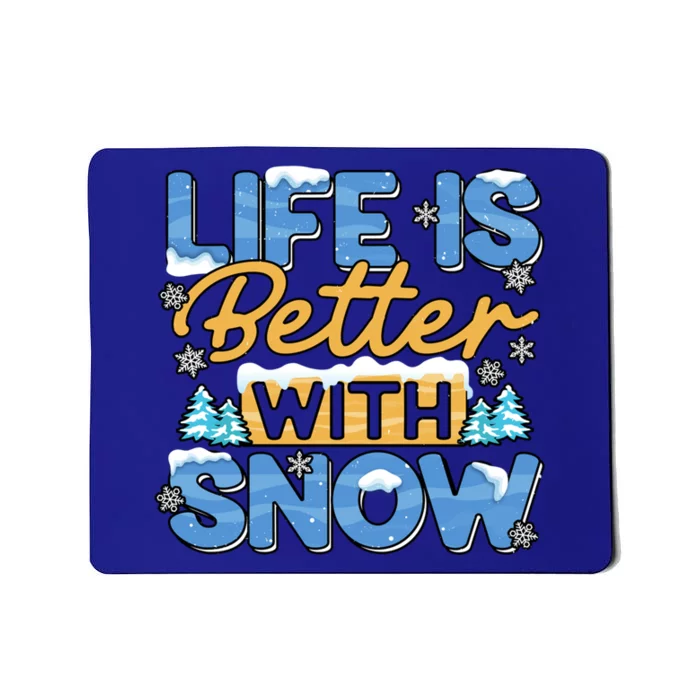 Snow Life Is Better Funny Winter Season Snowfall Gift Mousepad