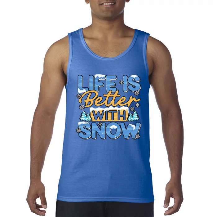 Snow Life Is Better Funny Winter Season Snowfall Gift Tank Top