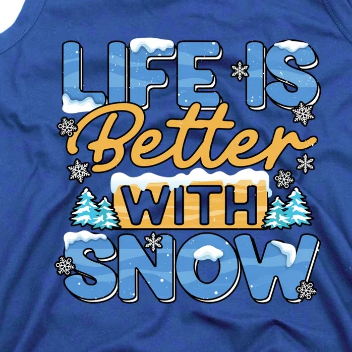 Snow Life Is Better Funny Winter Season Snowfall Gift Tank Top