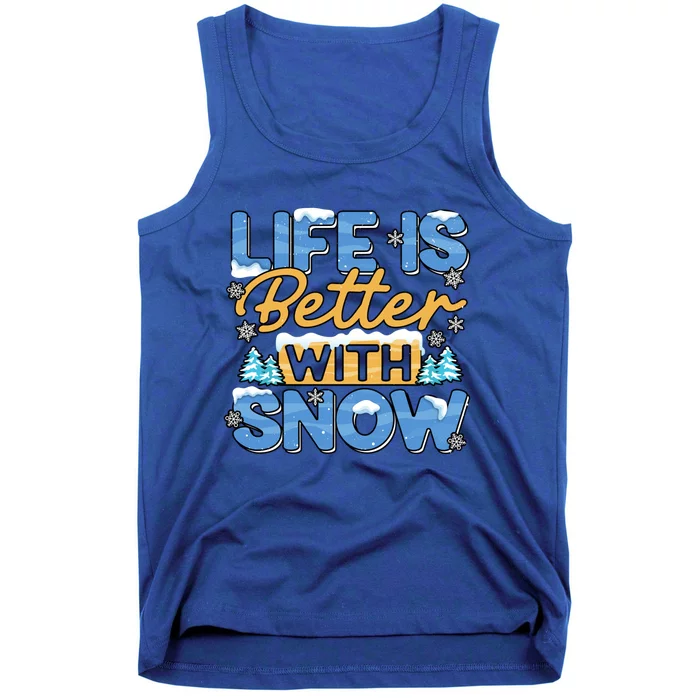 Snow Life Is Better Funny Winter Season Snowfall Gift Tank Top