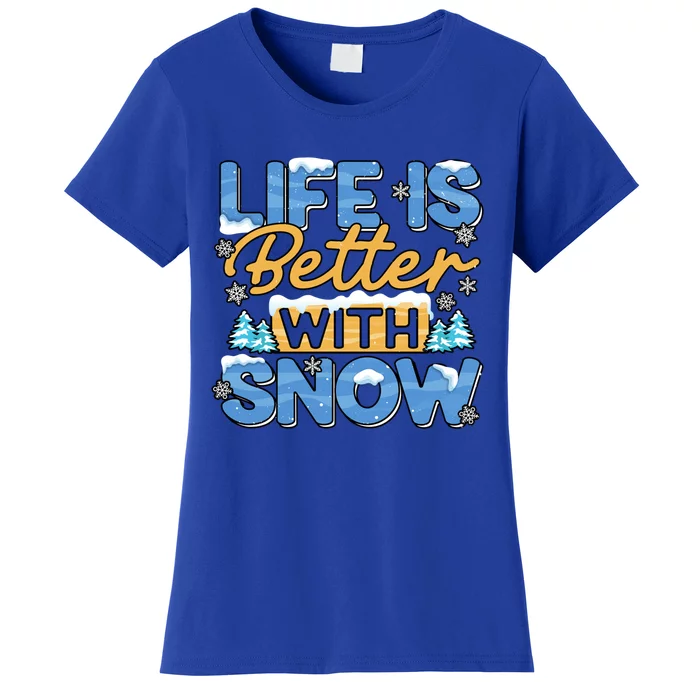 Snow Life Is Better Funny Winter Season Snowfall Gift Women's T-Shirt