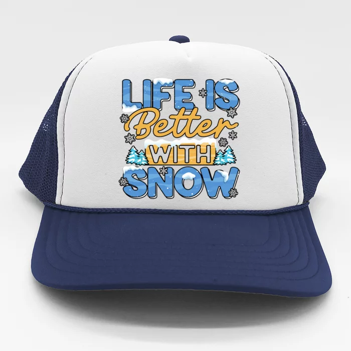 Snow Life Is Better Funny Winter Season Snowfall Gift Trucker Hat