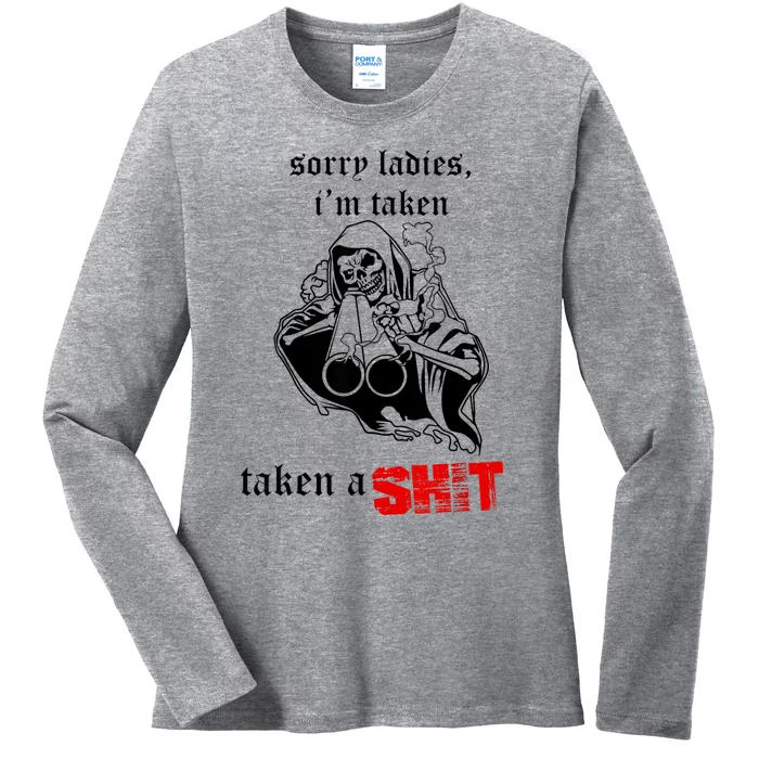 Sorry Ladies I'm Taken Taken A S.hit Ladies Long Sleeve Shirt