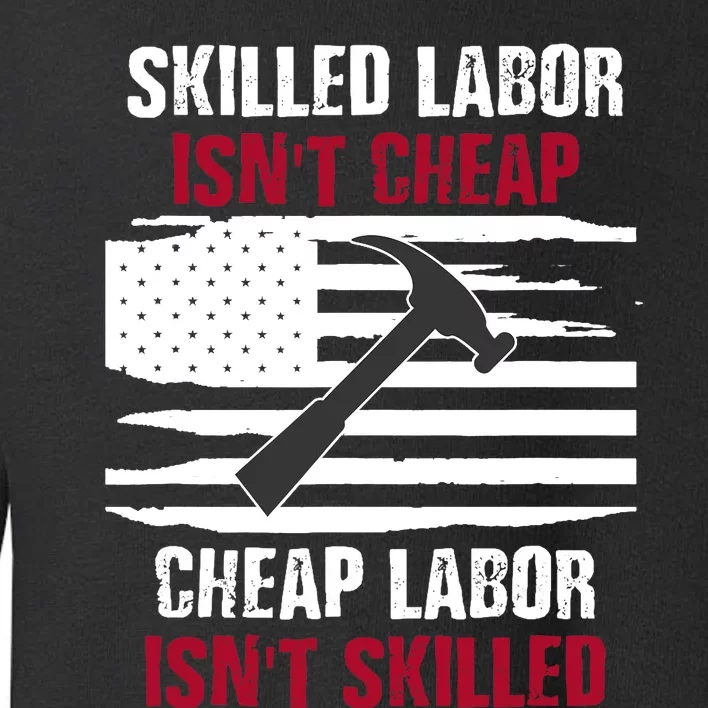 Skilled Labor Isn't Cheap American Flag Toddler Sweatshirt