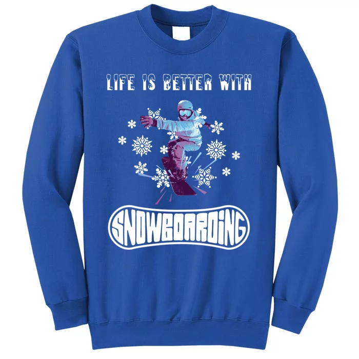 Snowboarding Life Is Better With Snowboarding Great Gift Tall Sweatshirt