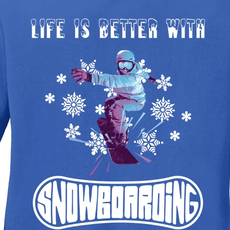 Snowboarding Life Is Better With Snowboarding Great Gift Ladies Long Sleeve Shirt