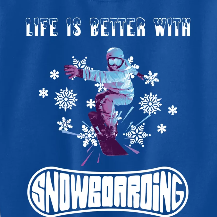 Snowboarding Life Is Better With Snowboarding Great Gift Kids Sweatshirt