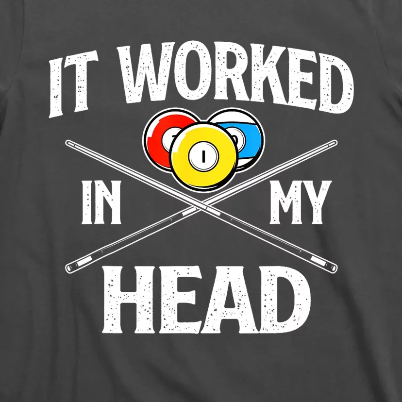 Sports Lover It Worked In My Head Billiard Pool Player Gift T-Shirt