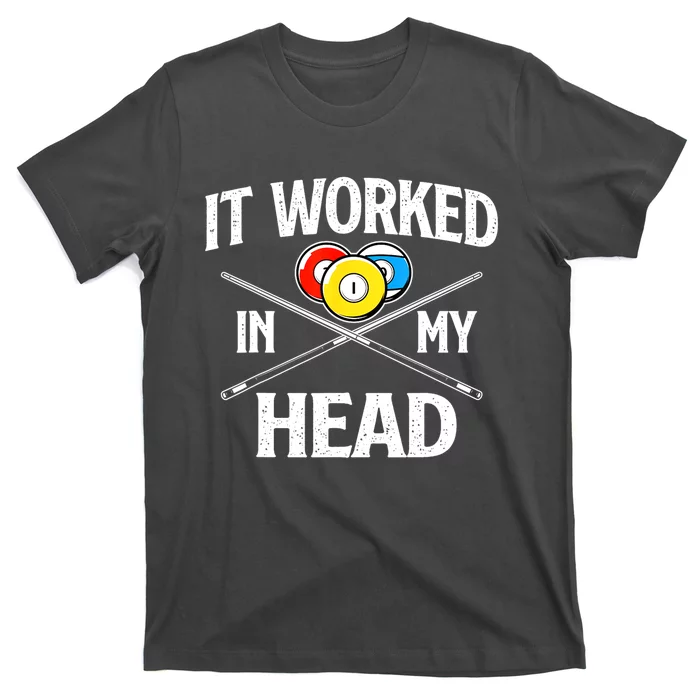 Sports Lover It Worked In My Head Billiard Pool Player Gift T-Shirt