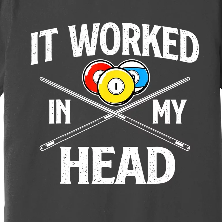 Sports Lover It Worked In My Head Billiard Pool Player Gift Premium T-Shirt