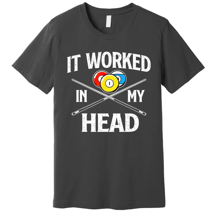 Sports Lover It Worked In My Head Billiard Pool Player Gift Premium T-Shirt