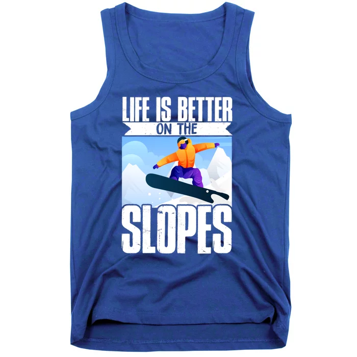 Snowboarding Life Is Better On The Slopes Cool Gift Tank Top