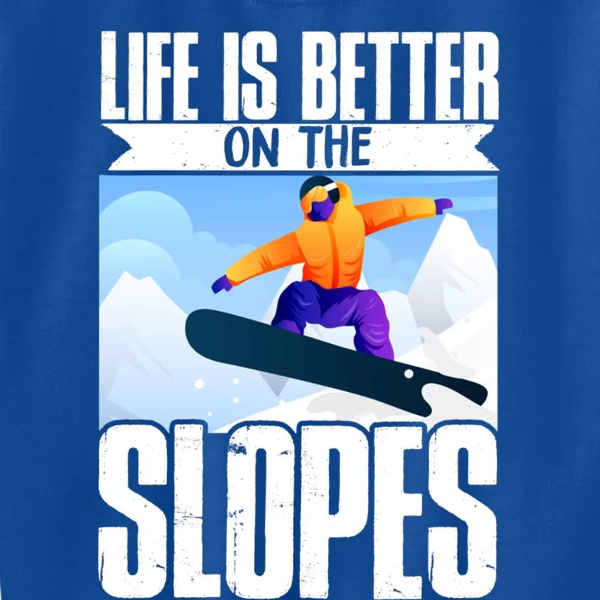 Snowboarding Life Is Better On The Slopes Cool Gift Kids Sweatshirt