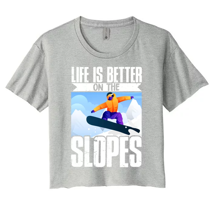 Snowboarding Life Is Better On The Slopes Cool Gift Women's Crop Top Tee