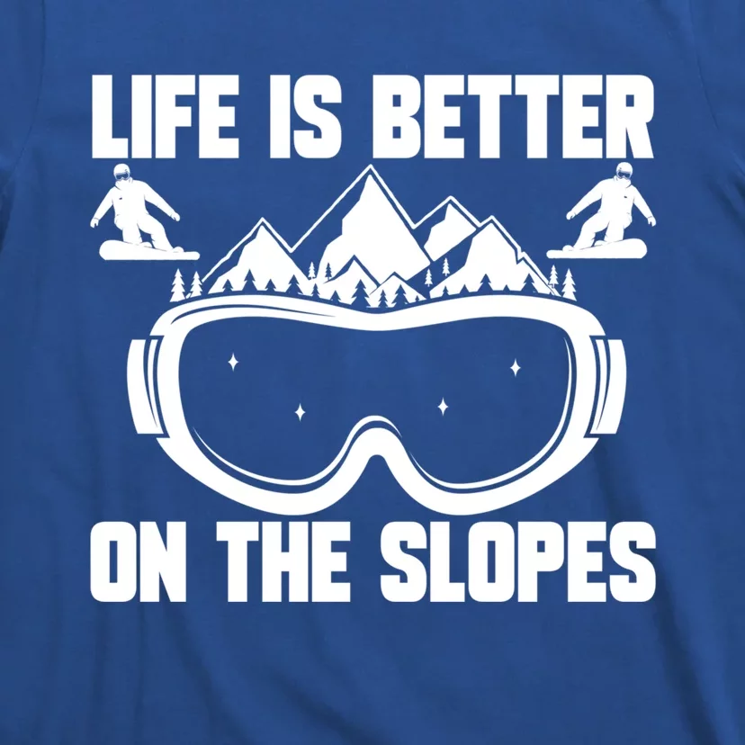 Snowboarding Life Is Better On Slopes Snowboarder Mountain Cute Gift T-Shirt