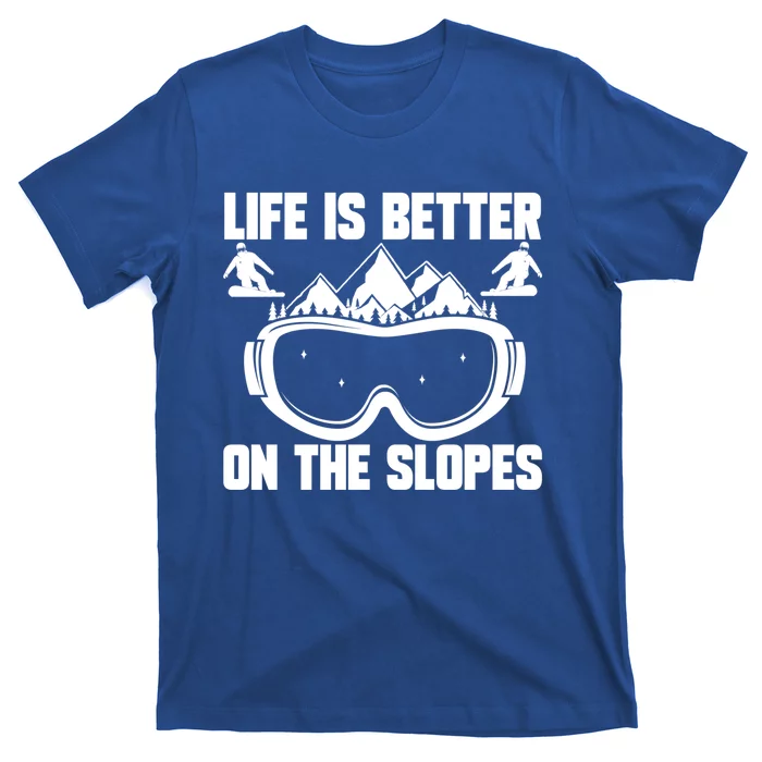 Snowboarding Life Is Better On Slopes Snowboarder Mountain Cute Gift T-Shirt