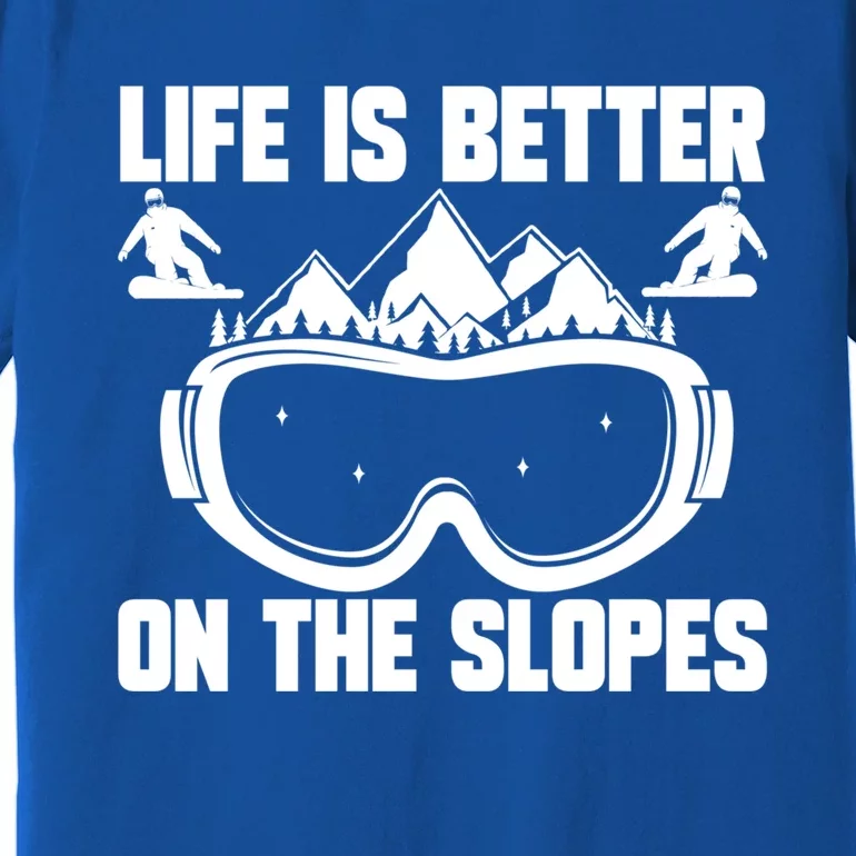 Snowboarding Life Is Better On Slopes Snowboarder Mountain Cute Gift Premium T-Shirt