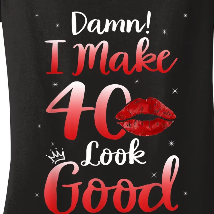 Sexy Lips I Make 40 Look Good 40th Birthday Gifts Women's V-Neck T-Shirt