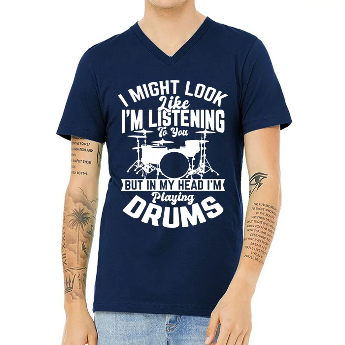 Sayings Like IM Listening To You Drum Drummer V-Neck T-Shirt