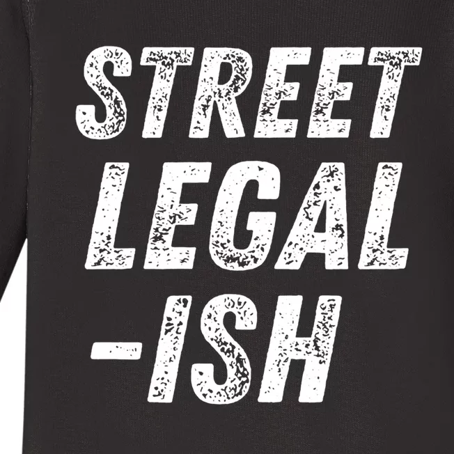 Street Legal Ish Mechanic Drag Racing Hot Rod Low Rider Car Gift Baby Long Sleeve Bodysuit