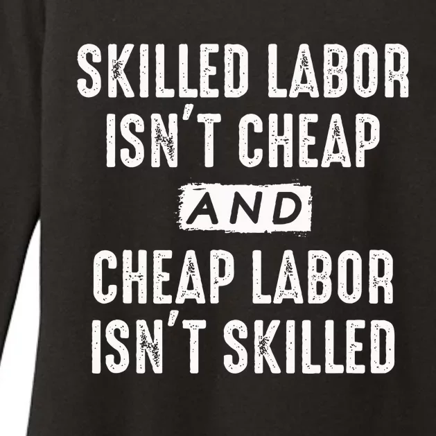 Skilled Labor IsnT Cheap And Cheap Labor IsnT Skilled Job Womens CVC Long Sleeve Shirt