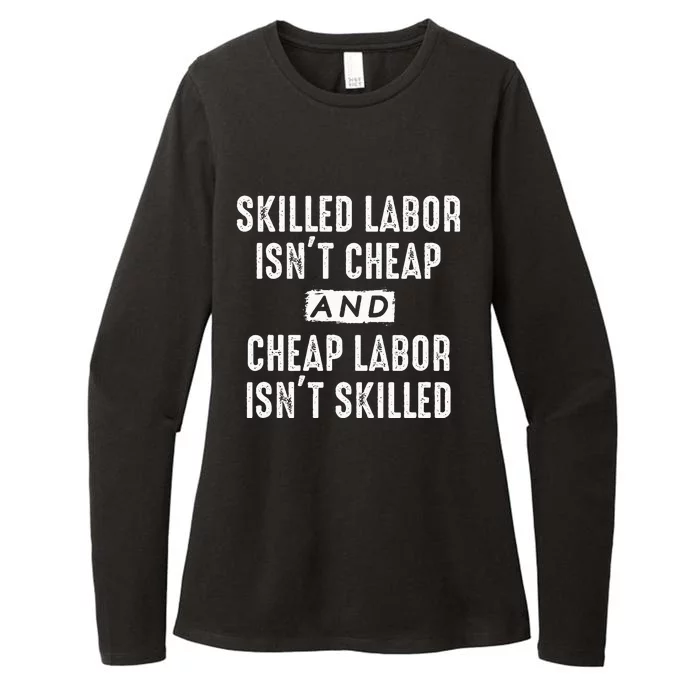 Skilled Labor IsnT Cheap And Cheap Labor IsnT Skilled Job Womens CVC Long Sleeve Shirt