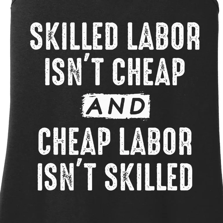 Skilled Labor IsnT Cheap And Cheap Labor IsnT Skilled Job Ladies Essential Tank