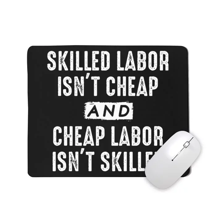 Skilled Labor IsnT Cheap And Cheap Labor IsnT Skilled Job Mousepad