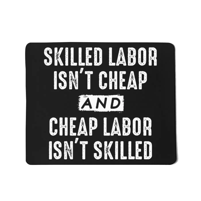 Skilled Labor IsnT Cheap And Cheap Labor IsnT Skilled Job Mousepad