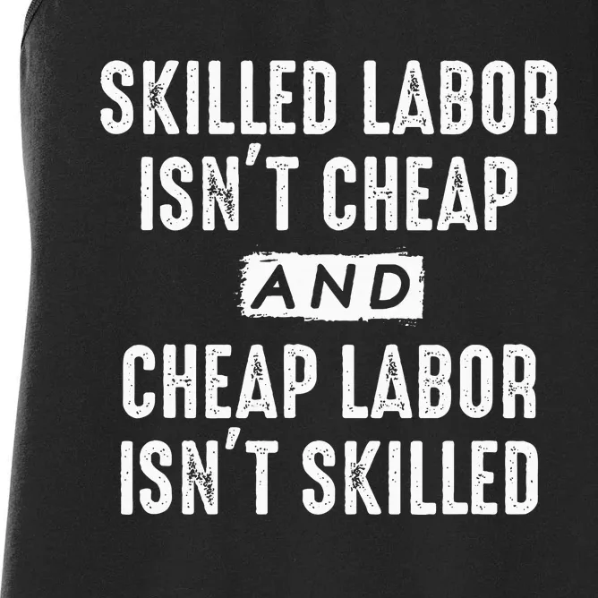 Skilled Labor IsnT Cheap And Cheap Labor IsnT Skilled Job Women's Racerback Tank