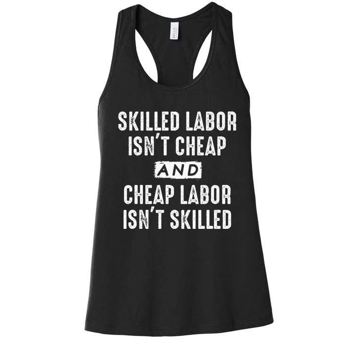 Skilled Labor IsnT Cheap And Cheap Labor IsnT Skilled Job Women's Racerback Tank