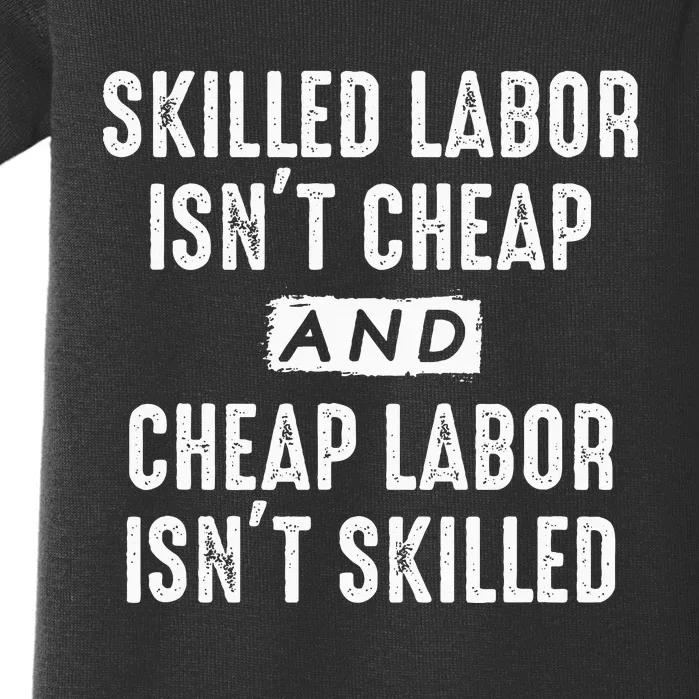 Skilled Labor IsnT Cheap And Cheap Labor IsnT Skilled Job Baby Bodysuit