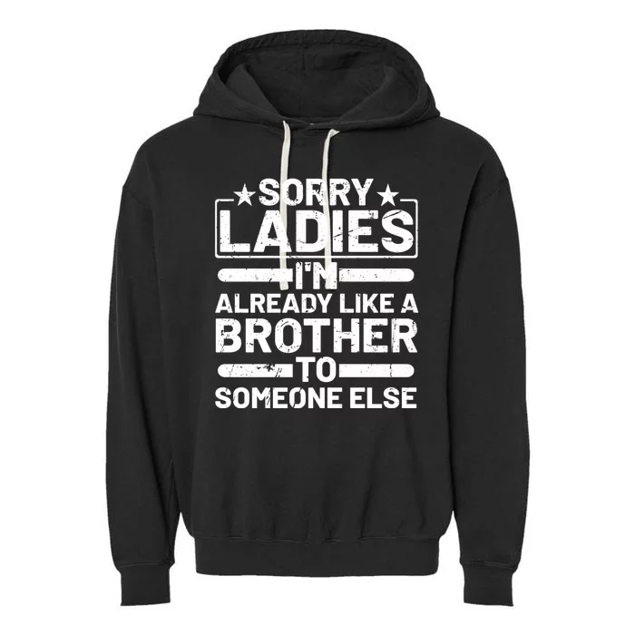 Sorry Ladies I'm Already Like A Brother To Someone Else Garment-Dyed Fleece Hoodie