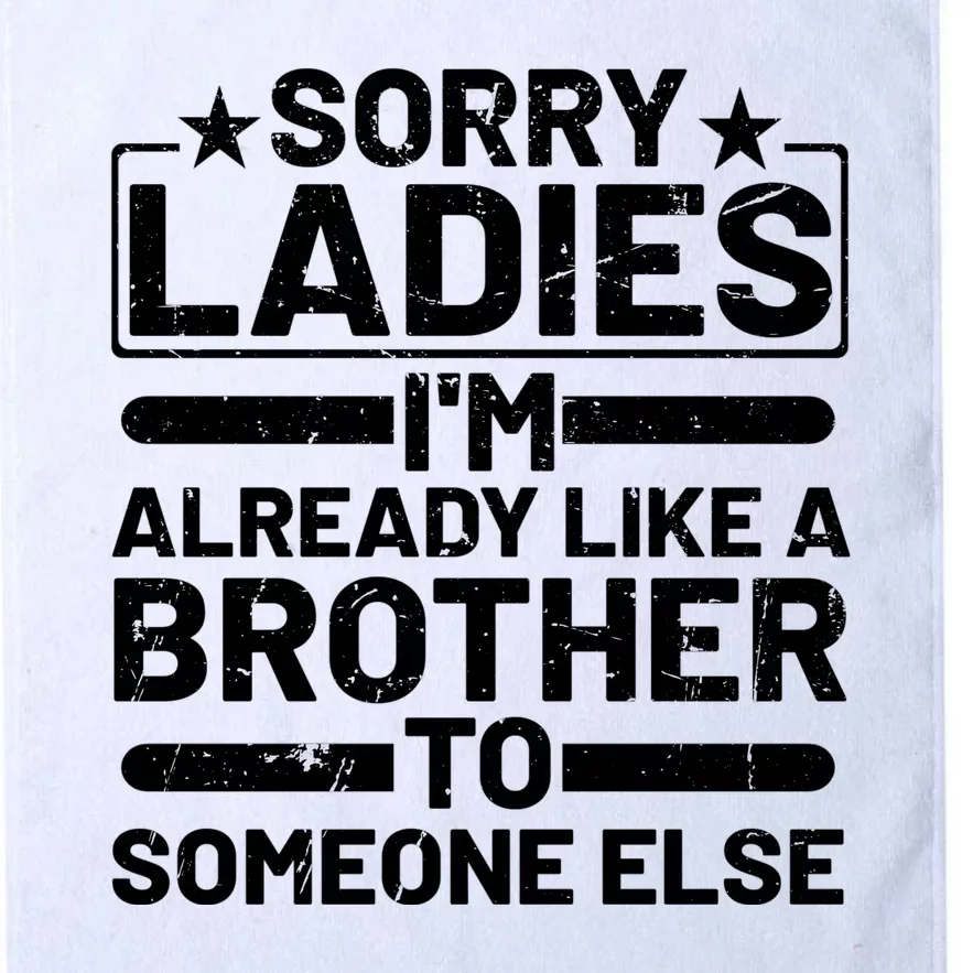 Sorry Ladies I'm Already Like A Brother To Someone Else Platinum Collection Golf Towel