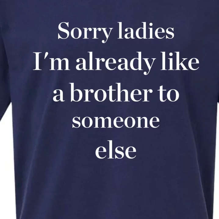 Sorry Ladies I'm Already Like A Brother To Someone Else Sueded Cloud Jersey T-Shirt