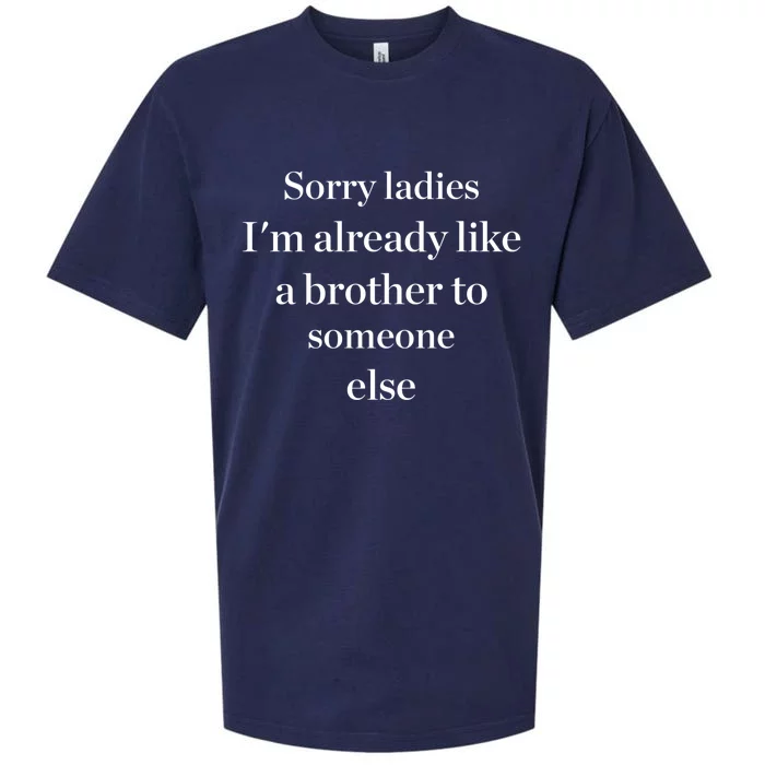 Sorry Ladies I'm Already Like A Brother To Someone Else Sueded Cloud Jersey T-Shirt