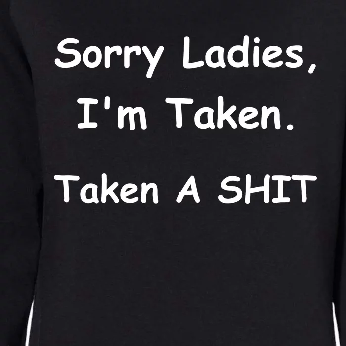 Sorry Ladies I’M Taken Taken A Shit Funny Womens California Wash Sweatshirt